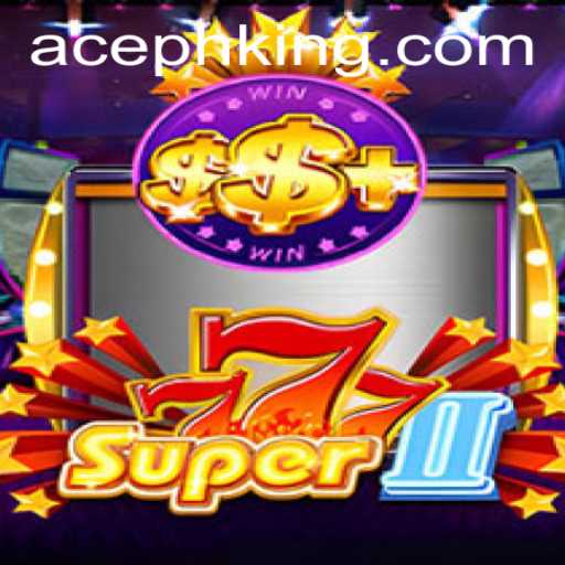 Experience the Thrill of Super777II: Dive Into the World of AcePH