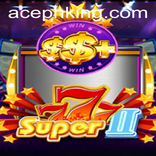 Experience the Thrill of Super777II: Dive Into the World of AcePH